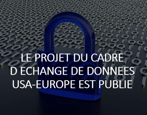 Un projet d'accord sur le cadre des échanges des données personnelles US-UE