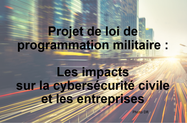 Renforcement de la cyber dans le Projet de loi de programmation militaire français : Impacts sur la cybersécurité civile et les entreprises